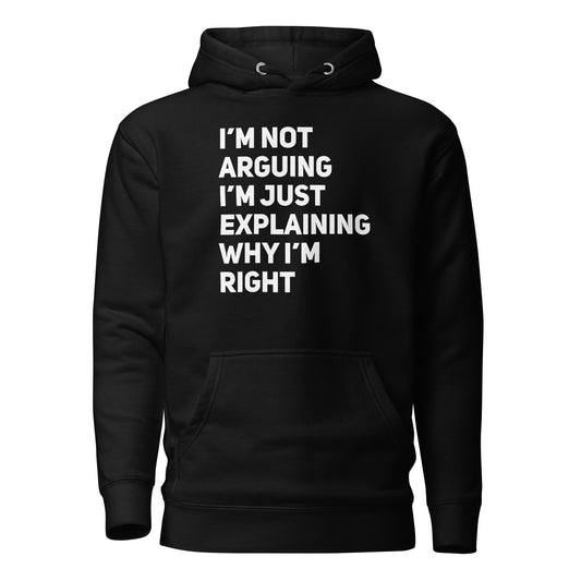 I'm Not Arguing, I'm Just Explaining Why I'm Right Quality Cotton Heritage Adult Hoodie