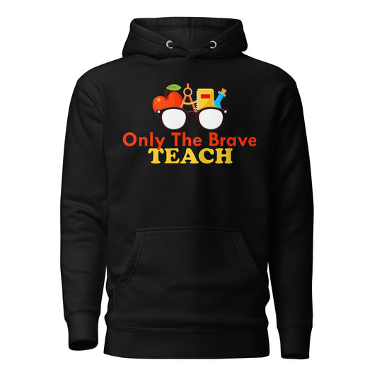 Only the Brave Teach Cotton Heritage Unisex Hoodie