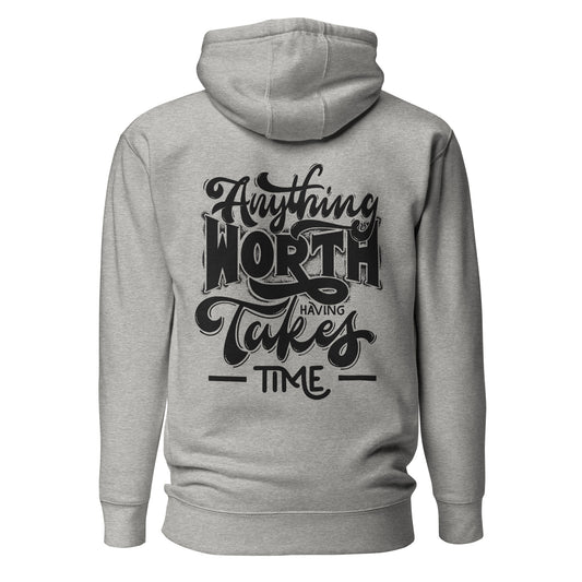 Anything Worth Having Takes Time Quality Cotton Heritage Adult Hoodie