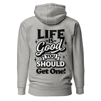 Life is Good, You Should Get One Funny Cotton Heritage Adult Hoodie