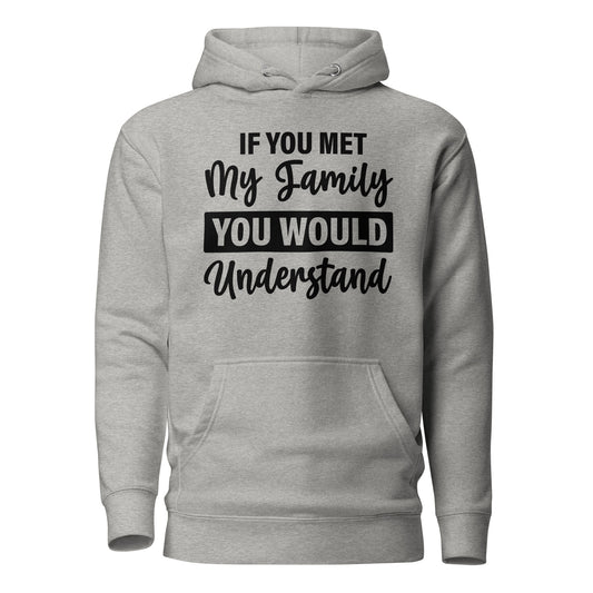 If You Met My Family You'd Understand Quality Cotton Heritage Adult Hoodie