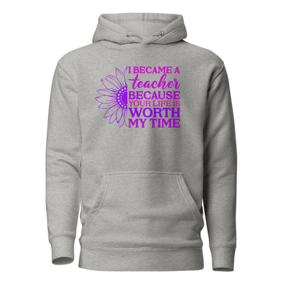 I Became a Teacher Because Your Life is Worth My Time Cotton Heritage Unisex Hoodie