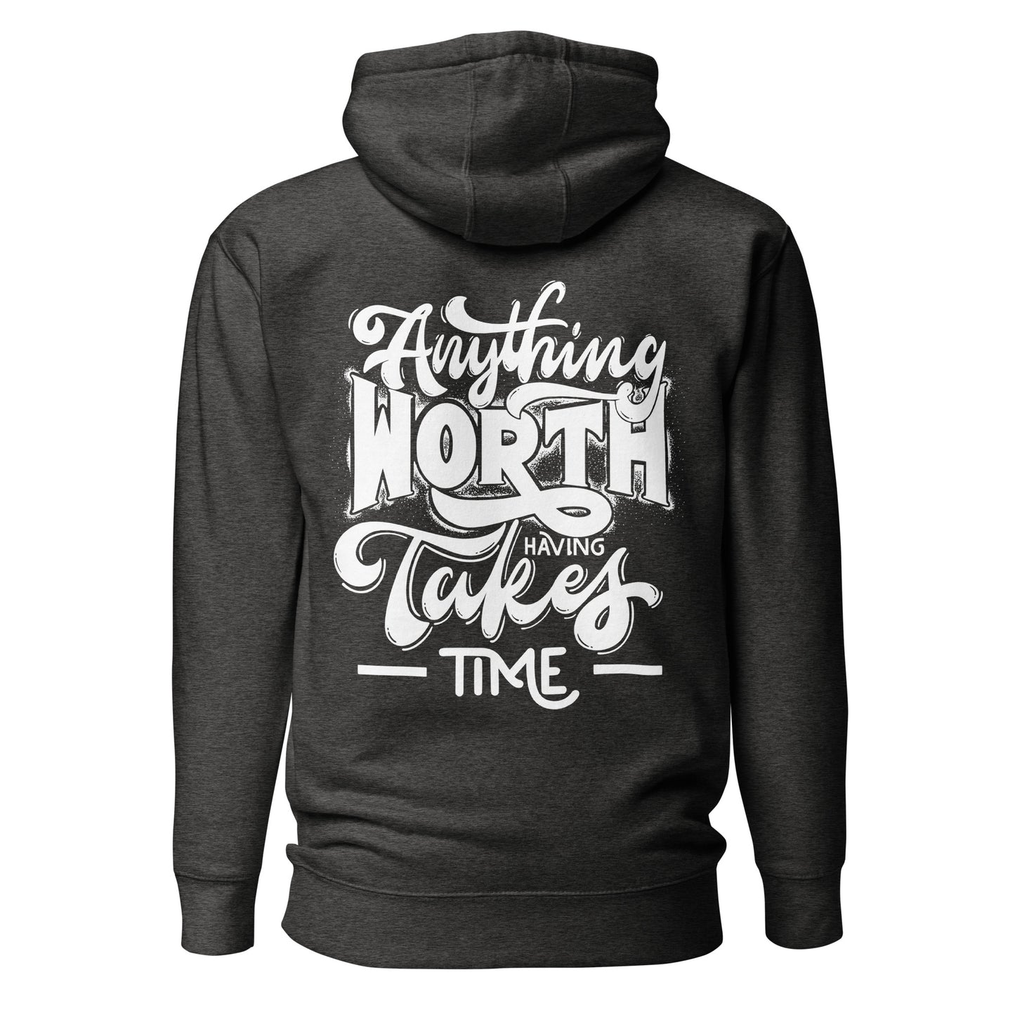 Anything Worth Having Takes Time Quality Cotton Heritage Adult Hoodie