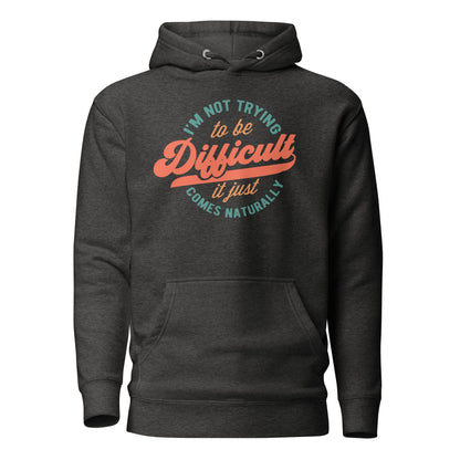 I'm Not Trying to be Difficult It Just Comes Naturally Cotton Heritage Adult Hoodie