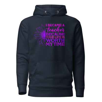 I Became a Teacher Because Your Life is Worth My Time Cotton Heritage Unisex Hoodie