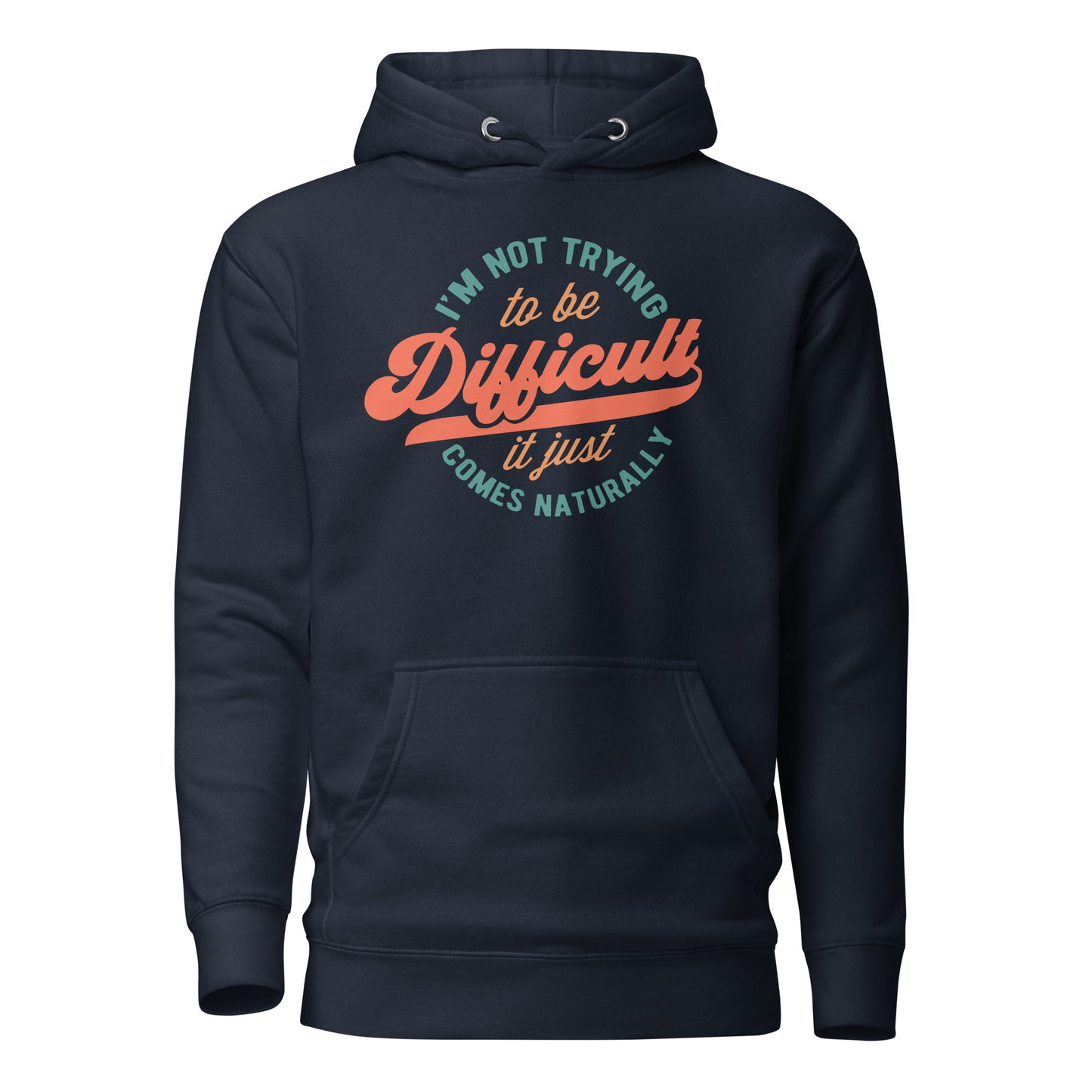 I'm Not Trying to be Difficult It Just Comes Naturally Cotton Heritage Adult Hoodie