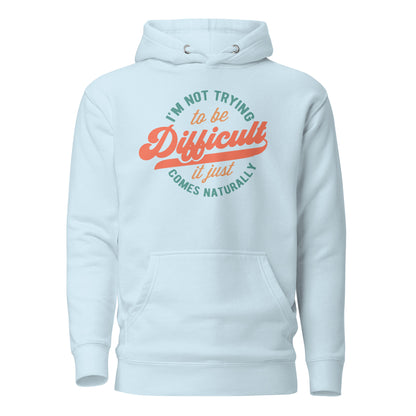 I'm Not Trying to be Difficult It Just Comes Naturally Cotton Heritage Adult Hoodie