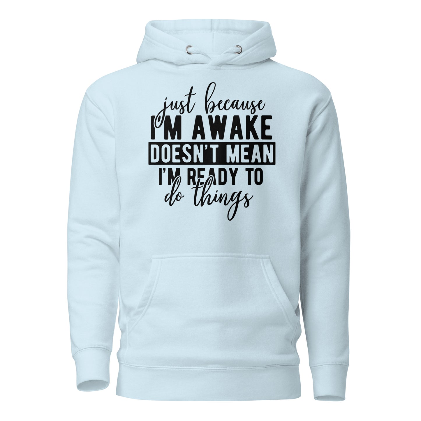 Just Because I'm Awake Doesn't Mean I'm Ready to Do Things Cotton Heritage Adult Hoodie