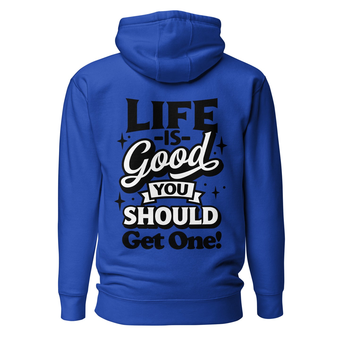 Life is Good, You Should Get One Funny Cotton Heritage Adult Hoodie