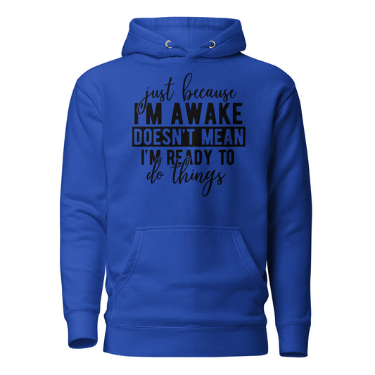 Just Because I'm Awake Doesn't Mean I'm Ready to Do Things Cotton Heritage Adult Hoodie