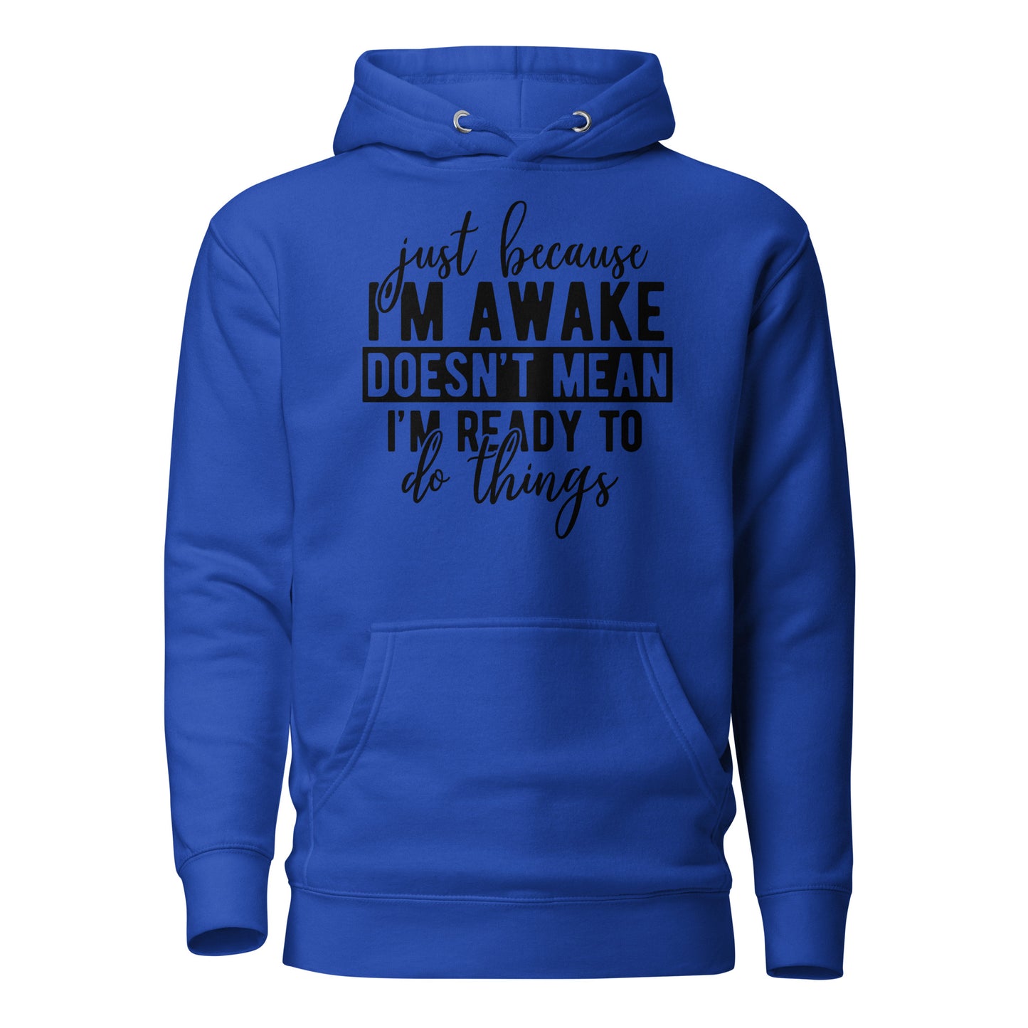 Just Because I'm Awake Doesn't Mean I'm Ready to Do Things Cotton Heritage Adult Hoodie