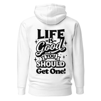 Life is Good, You Should Get One Funny Cotton Heritage Adult Hoodie