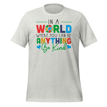 In a World Where You Can Be Anything Be Kind Autism Acceptance Quality Cotton Bella Canvas Adult T-shirt