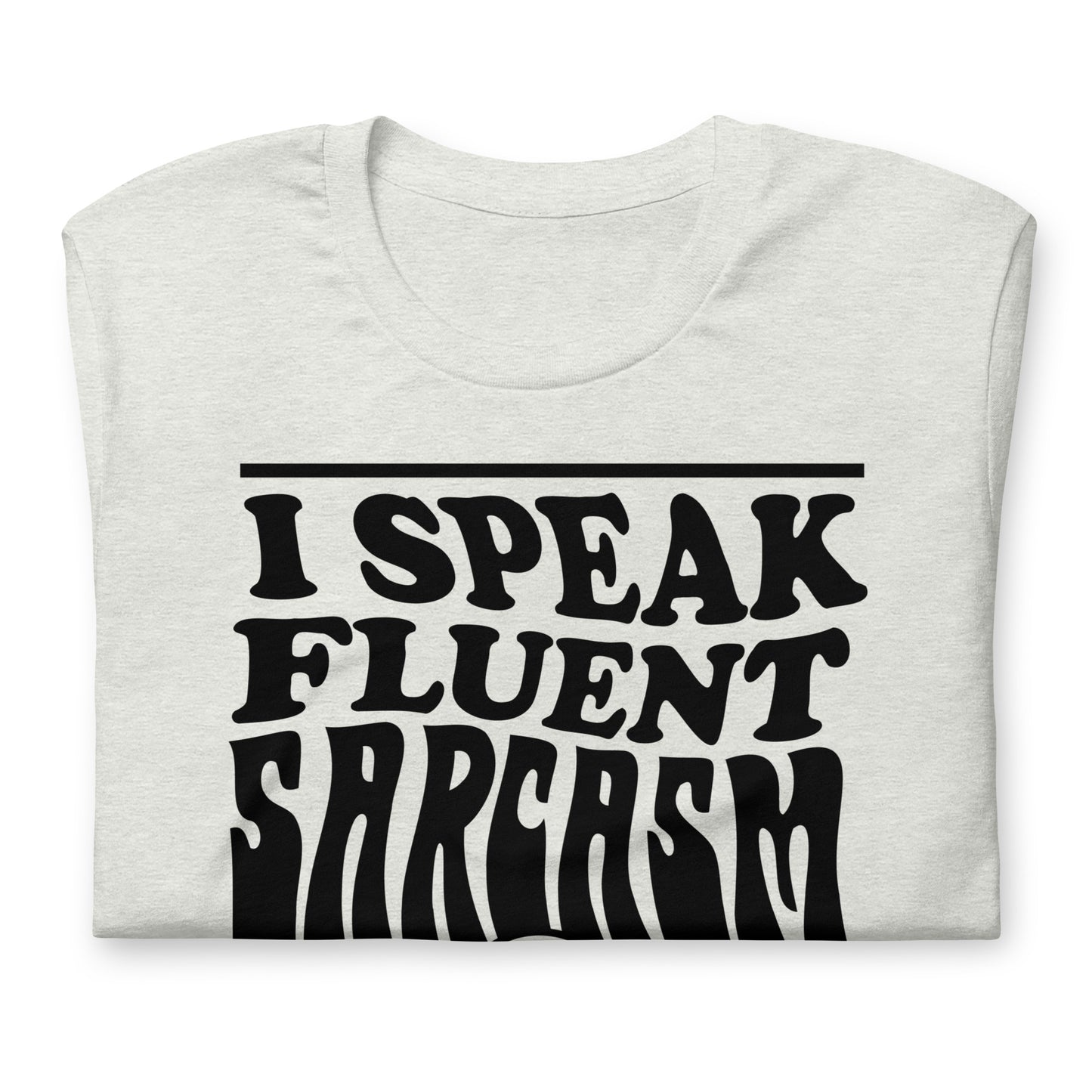 I Speak Fluent Sarcasm Bella Canvas Unisex T-Shirt