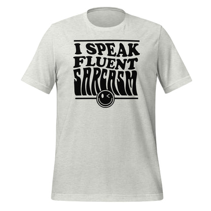 I Speak Fluent Sarcasm Bella Canvas Unisex T-Shirt