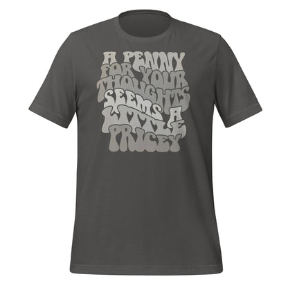 A Penny For Your Thoughts Seems A Little Pricey Funny Bella Canvas Adult T-Shirt