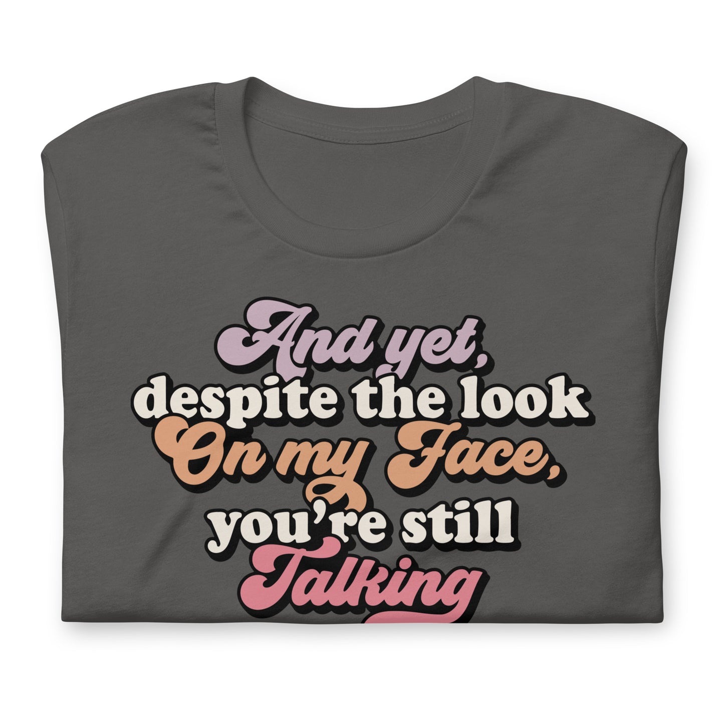 Despite The Look On My Face, You're Still Talking Funny Bella Canvas Adult T-Shirt