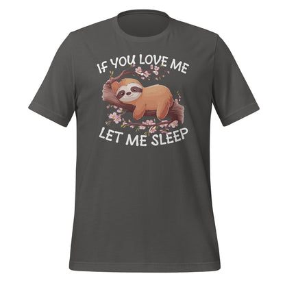 If You Love Me Let Me Sleep Bella Canvas Adult T-Shirt