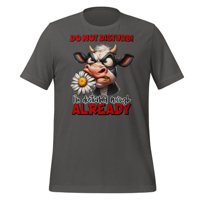 Do Not Disturb, I'm Disturbed Enough Already Funny Cow Bella Canvas Adult T-Shirt