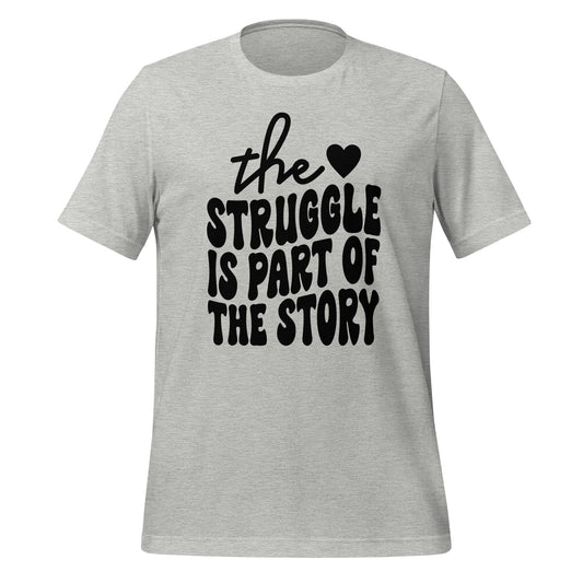 The Struggle is Part of the Story Quality Cotton Bella Canvas Adult T-Shirt