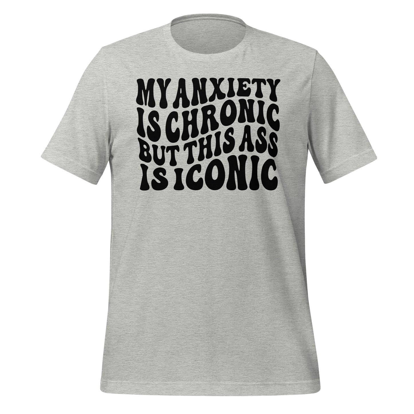 My Anxiety is Chronic but This Ass is Iconic Quality Cotton Bella Canvas Adult T-Shirt