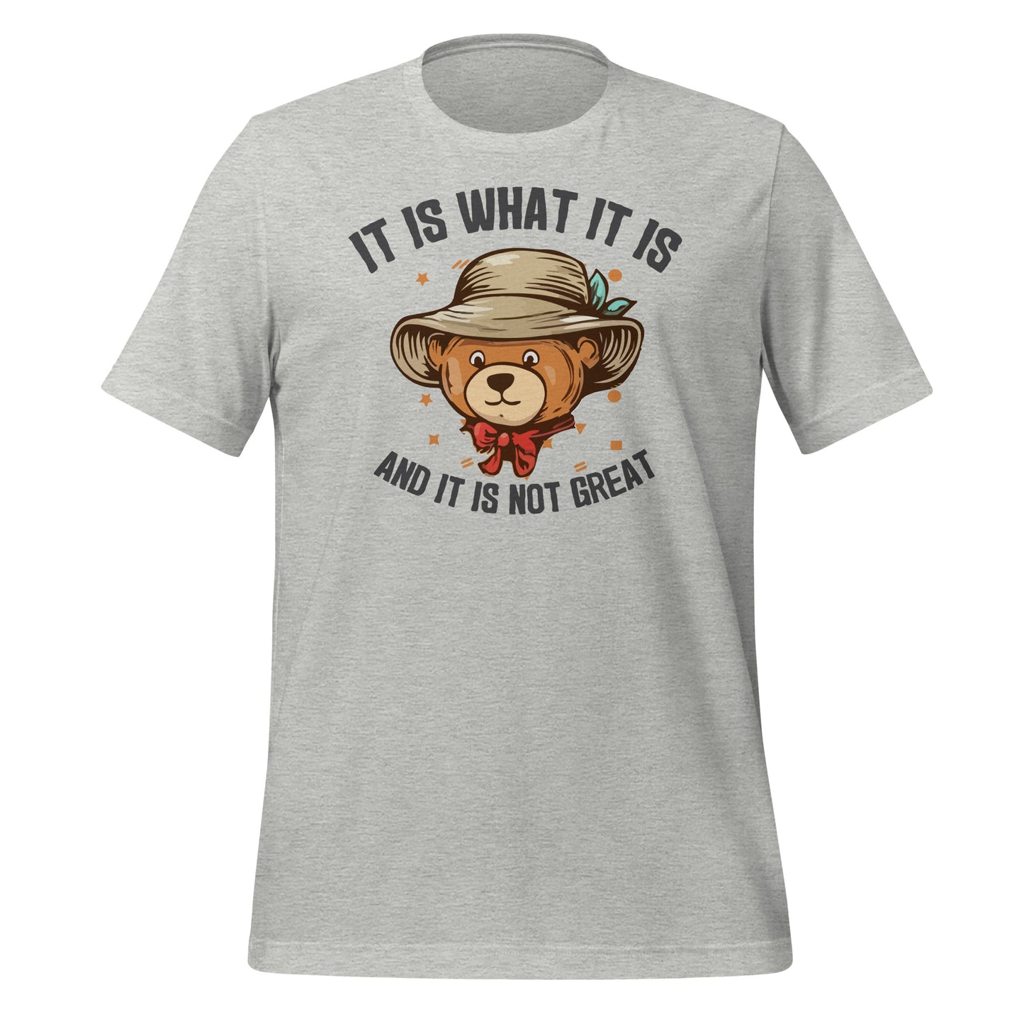 It Is What It Is, It's Not Great Quality Cotton Bella Canvas Adult T-Shirt