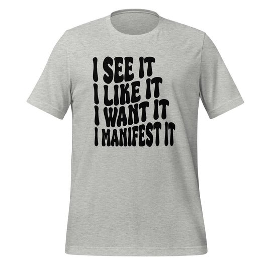 I See It, Like It, Want It, Manifest It Quality Cotton Bella Canvas Adult T-Shirt