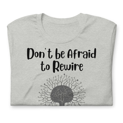 Don't Be Afraid to Rewire Your Mind Quality Cotton Bella Canvas Adult T-Shirt