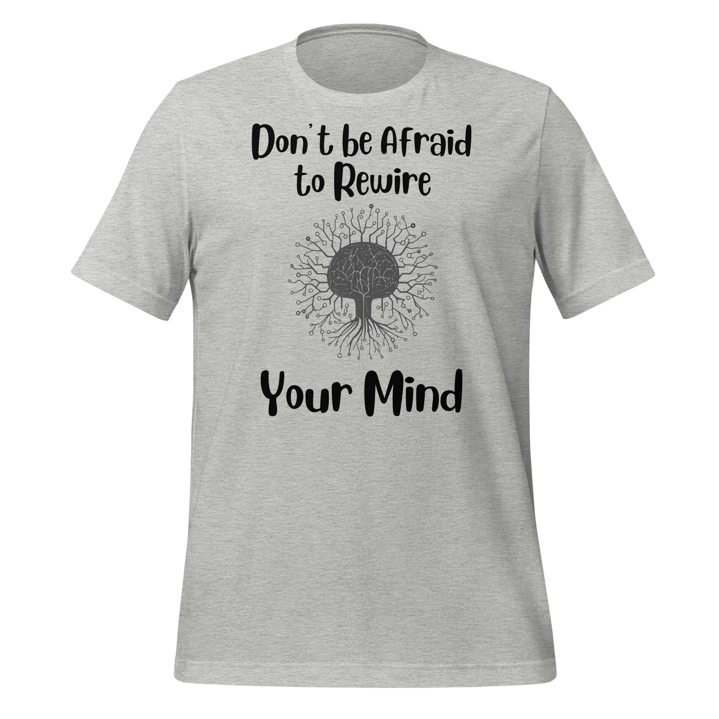 Don't Be Afraid to Rewire Your Mind Quality Cotton Bella Canvas Adult T-Shirt