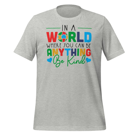 In a World Where You Can Be Anything Be Kind Autism Acceptance Quality Cotton Bella Canvas Adult T-shirt