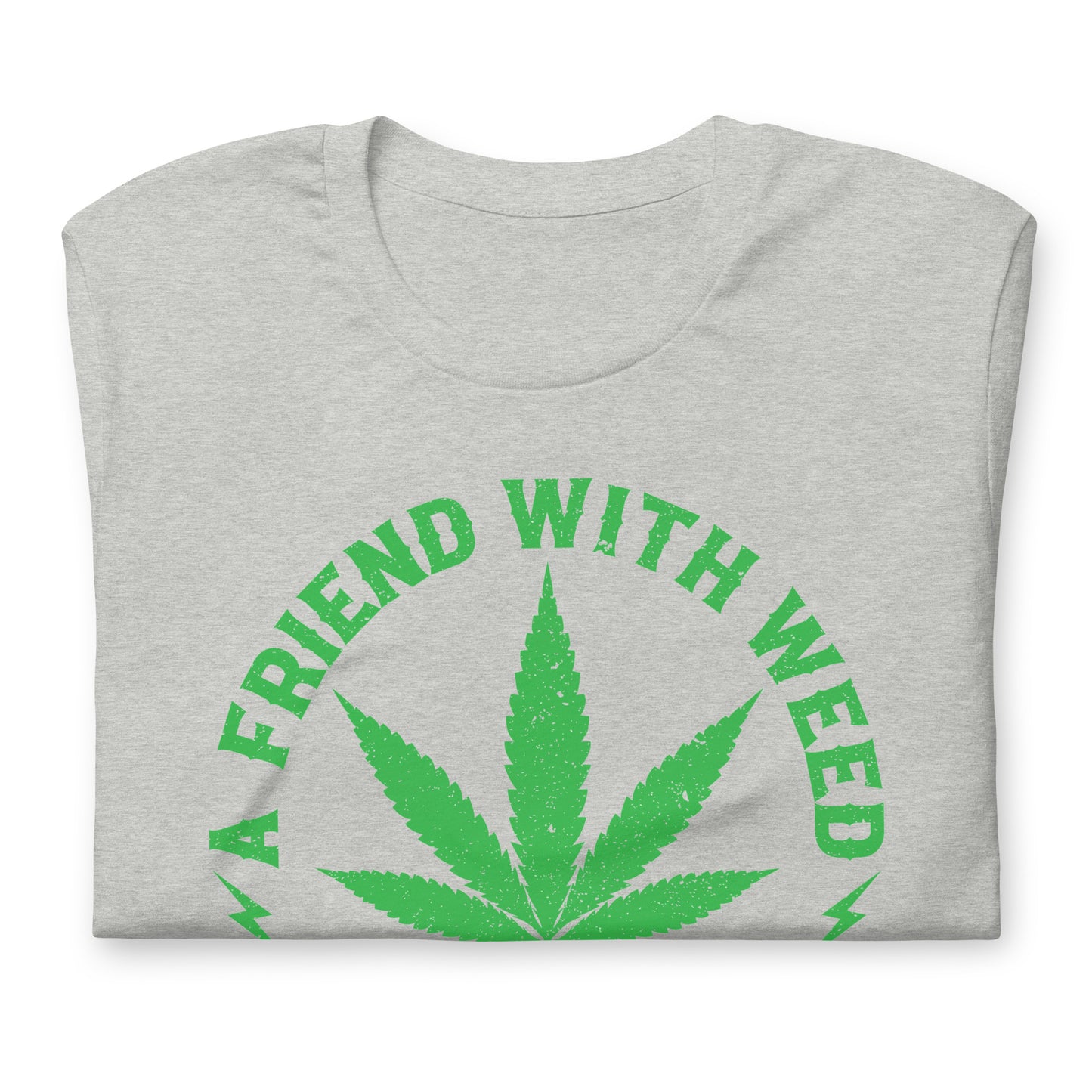 A Friend with Weed is a Friend Indeed Bella Canvas Adult T-Shirt