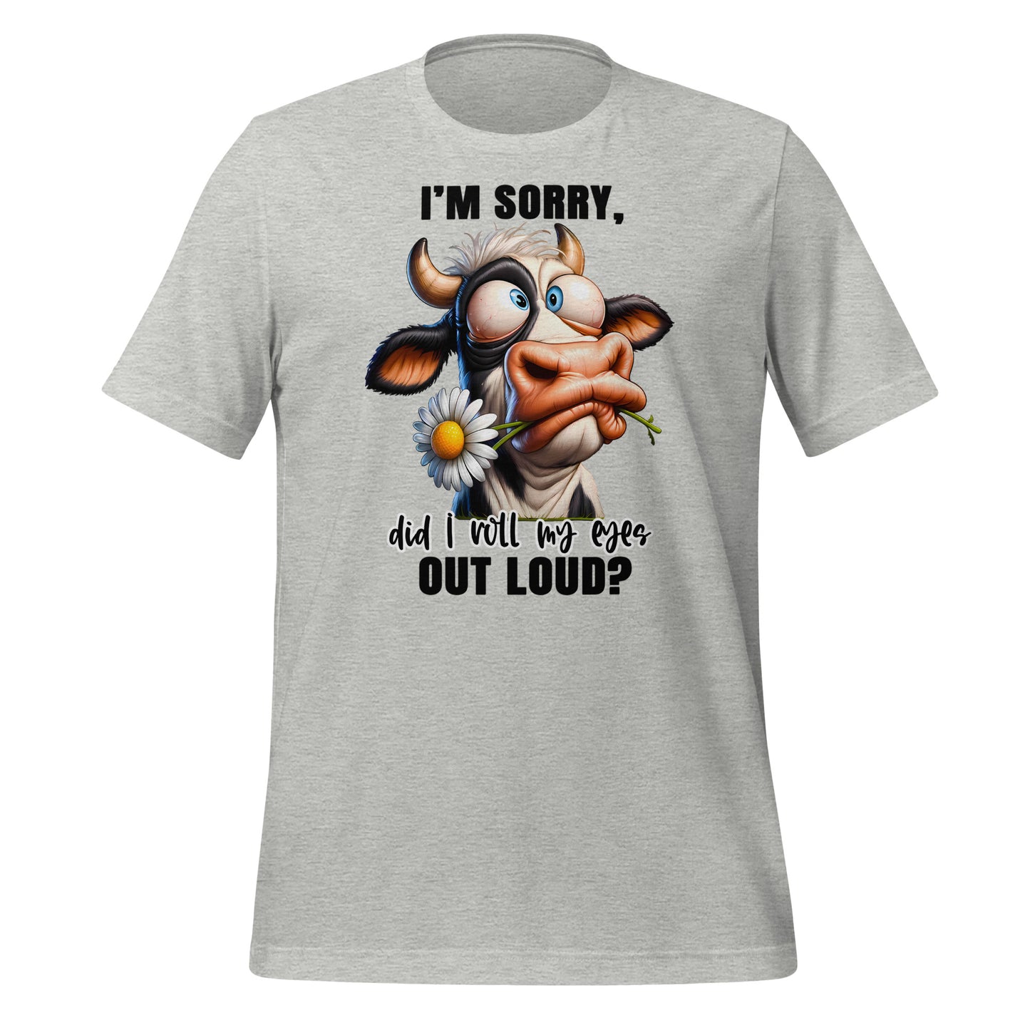 I'm Sorry Did I Roll My Eyes Funny Cow Bella Canvas Adult T-Shirt