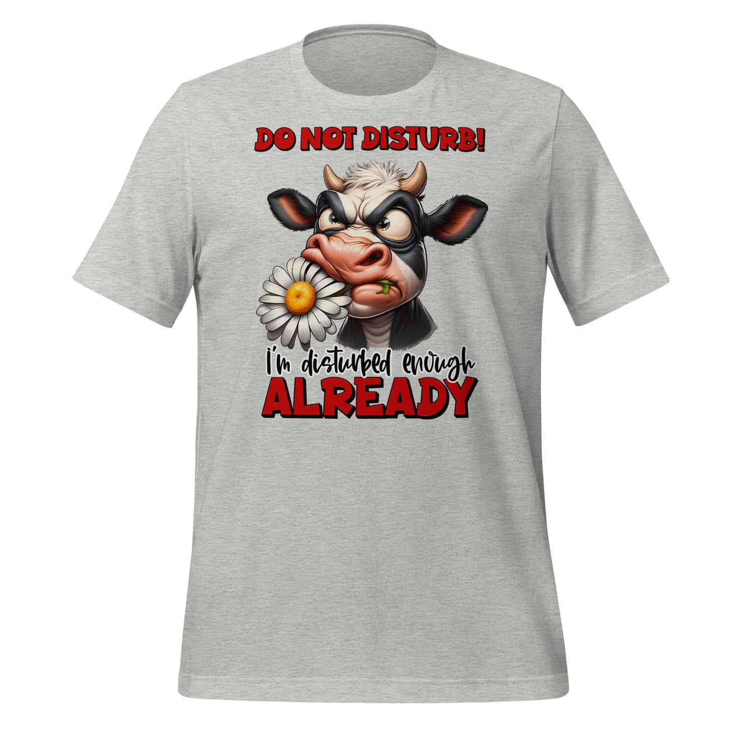 Do Not Disturb, I'm Disturbed Enough Already Funny Cow Bella Canvas Adult T-Shirt