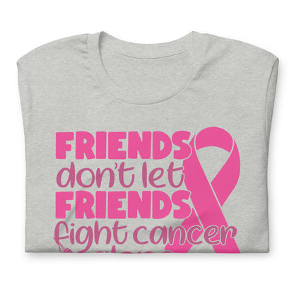 Friends Don't Let Friends Fight Cancer Alone Bella Canvas Adult T-Shirt