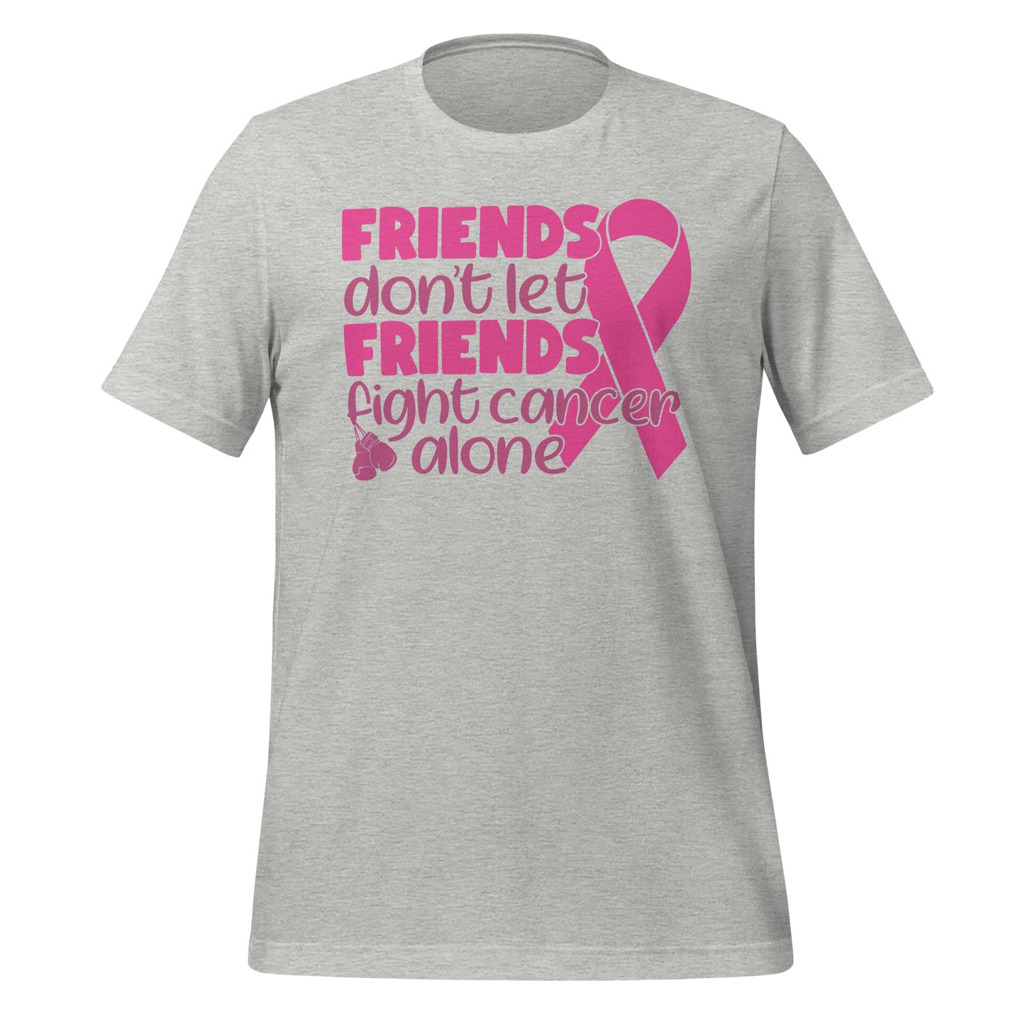 Friends Don't Let Friends Fight Cancer Alone Bella Canvas Adult T-Shirt