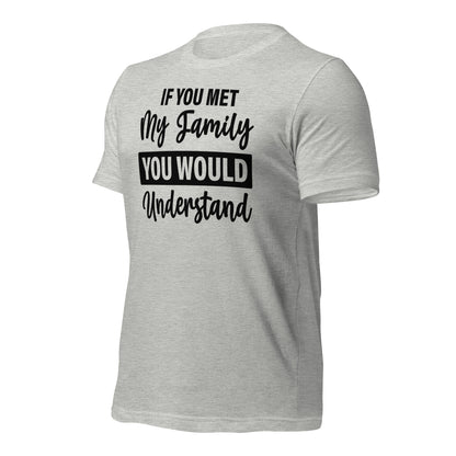 If You Met My Family You'd Understand Quality Cotton Bella Canvas Adult T-Shirt
