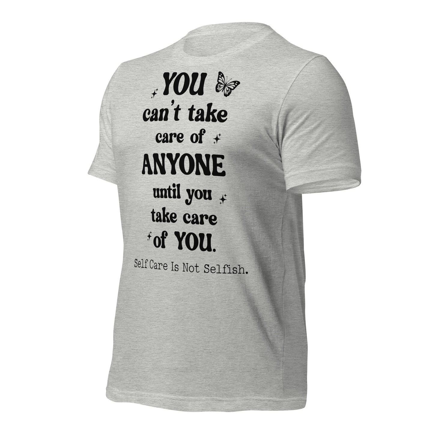 You Can't Take Care Anyone Until You Take Care Yourself Quality Cotton Bella Canvas Adult T-Shirt