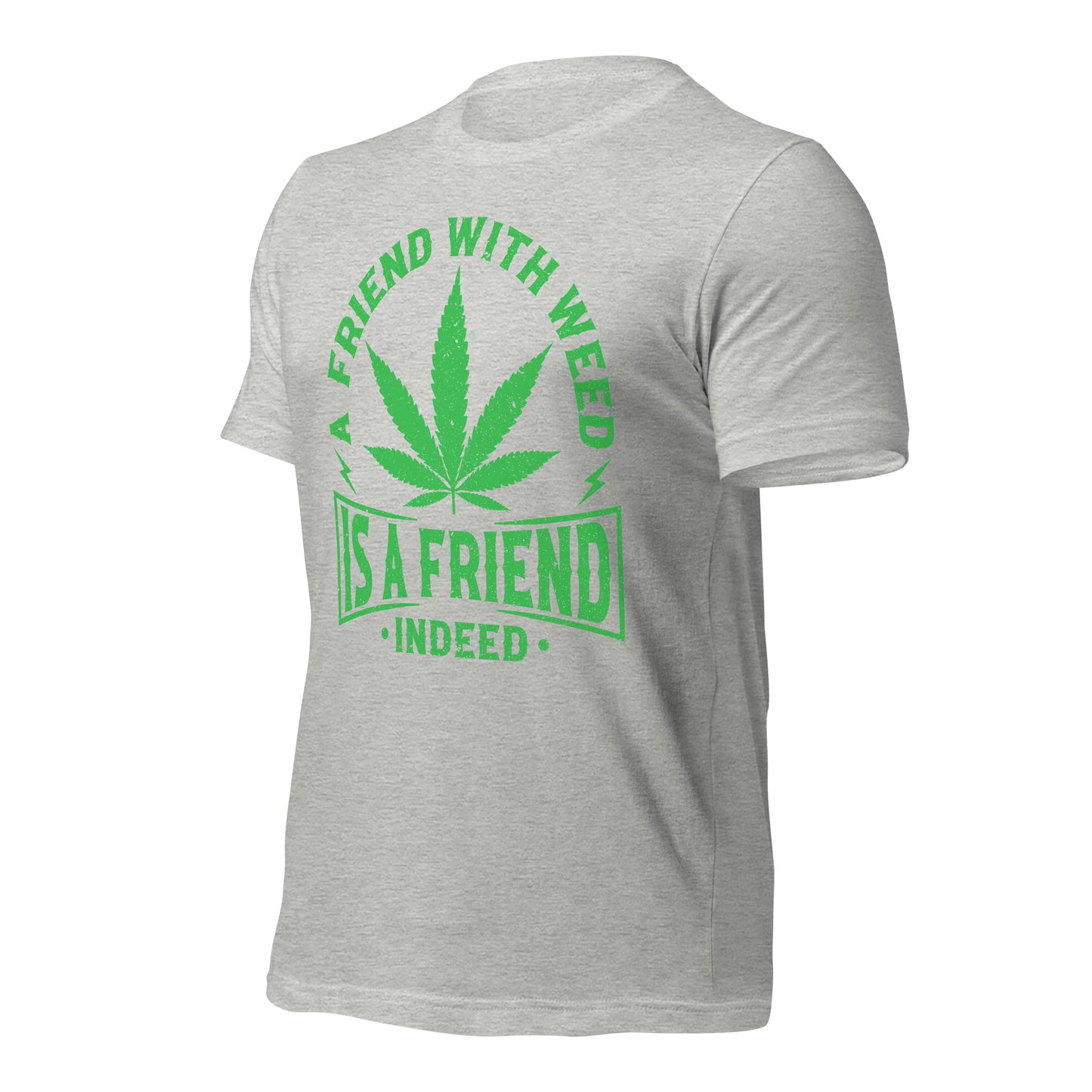 A Friend with Weed is a Friend Indeed Bella Canvas Adult T-Shirt