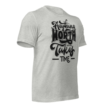 Anything Worth Having Takes Time Quality Cotton Bella Canvas Adult T-Shirt
