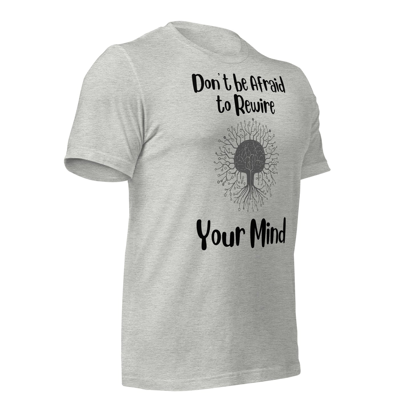 Don't Be Afraid to Rewire Your Mind Quality Cotton Bella Canvas Adult T-Shirt