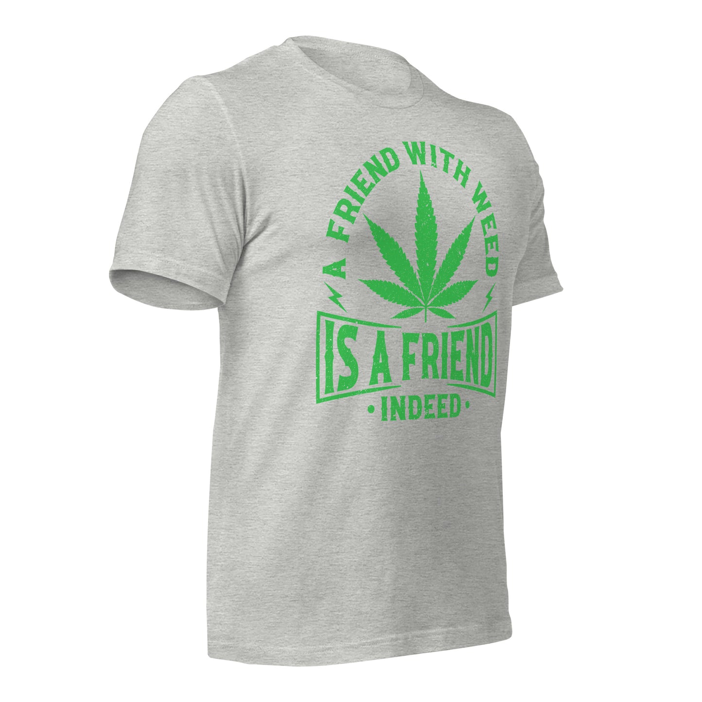 A Friend with Weed is a Friend Indeed Bella Canvas Adult T-Shirt