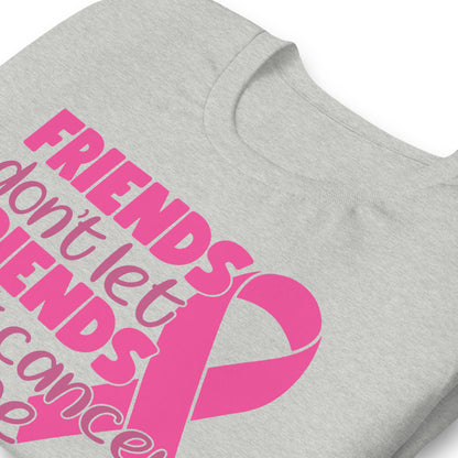 Friends Don't Let Friends Fight Cancer Alone Bella Canvas Adult T-Shirt