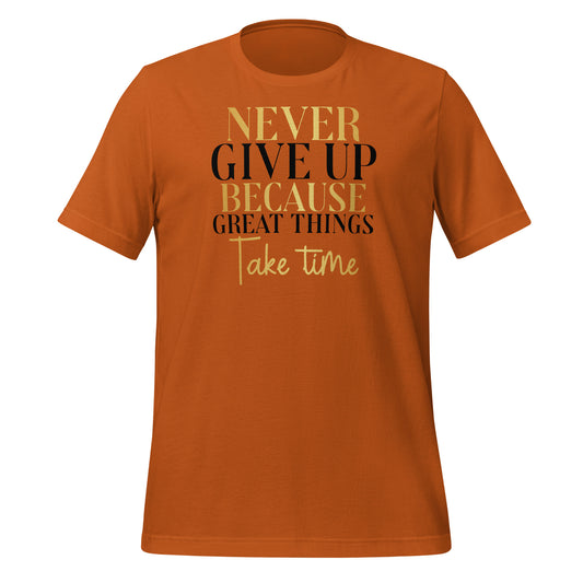 Never Give Up, Great Things Take Time Quality Cotton Bella Canvas Adult T-Shirt