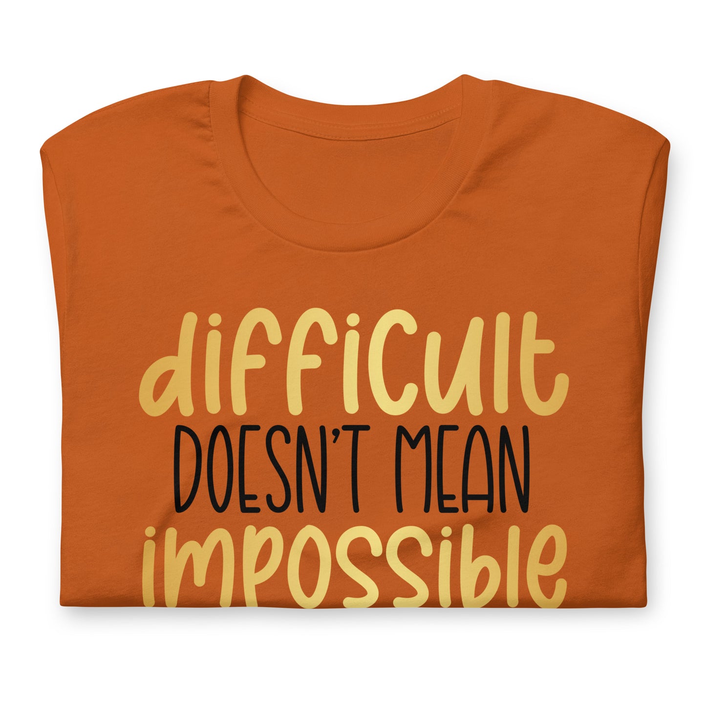 Difficult Doesn't Mean Impossible Quality Cotton Bella Canvas Adult T-Shirt