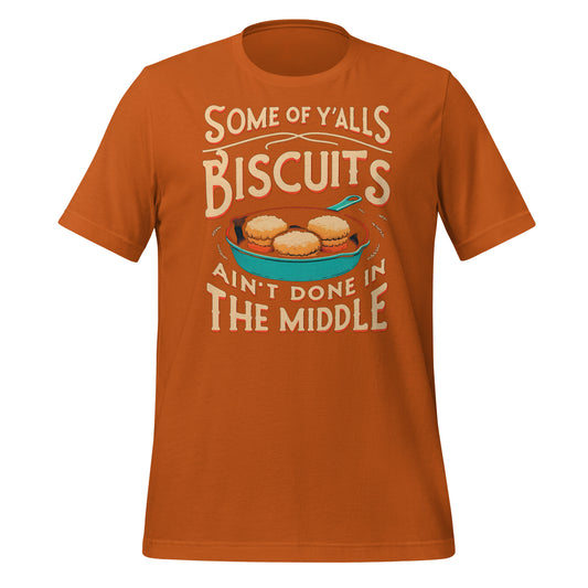 Some of Y'alls Biscuits Ain't Done in the Middle Bella Canvas Adult T-Shirt