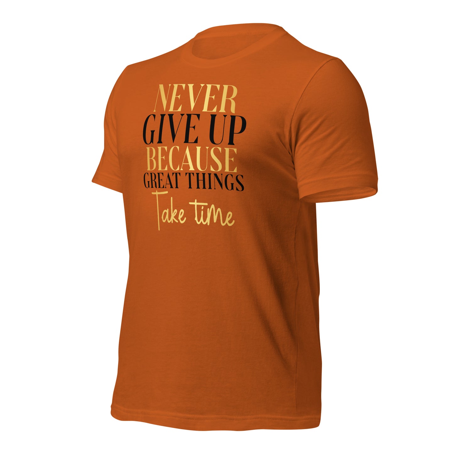 Never Give Up, Great Things Take Time Quality Cotton Bella Canvas Adult T-Shirt