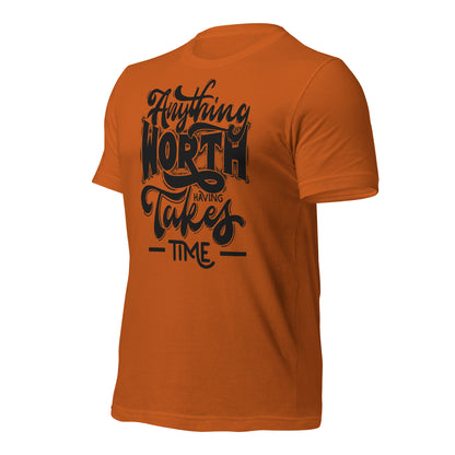 Anything Worth Having Takes Time Quality Cotton Bella Canvas Adult T-Shirt