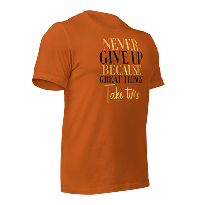 Never Give Up, Great Things Take Time Quality Cotton Bella Canvas Adult T-Shirt