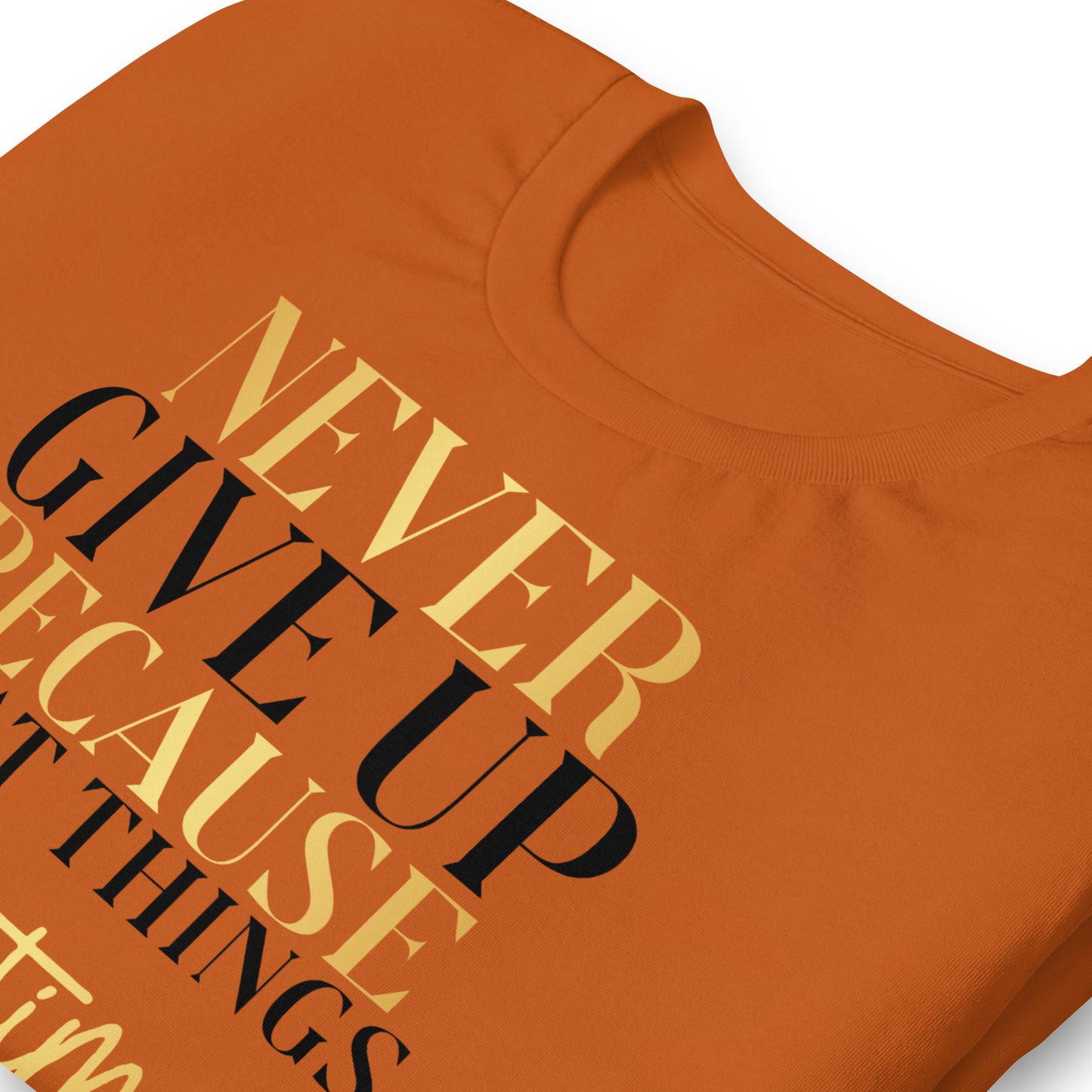 Never Give Up, Great Things Take Time Quality Cotton Bella Canvas Adult T-Shirt