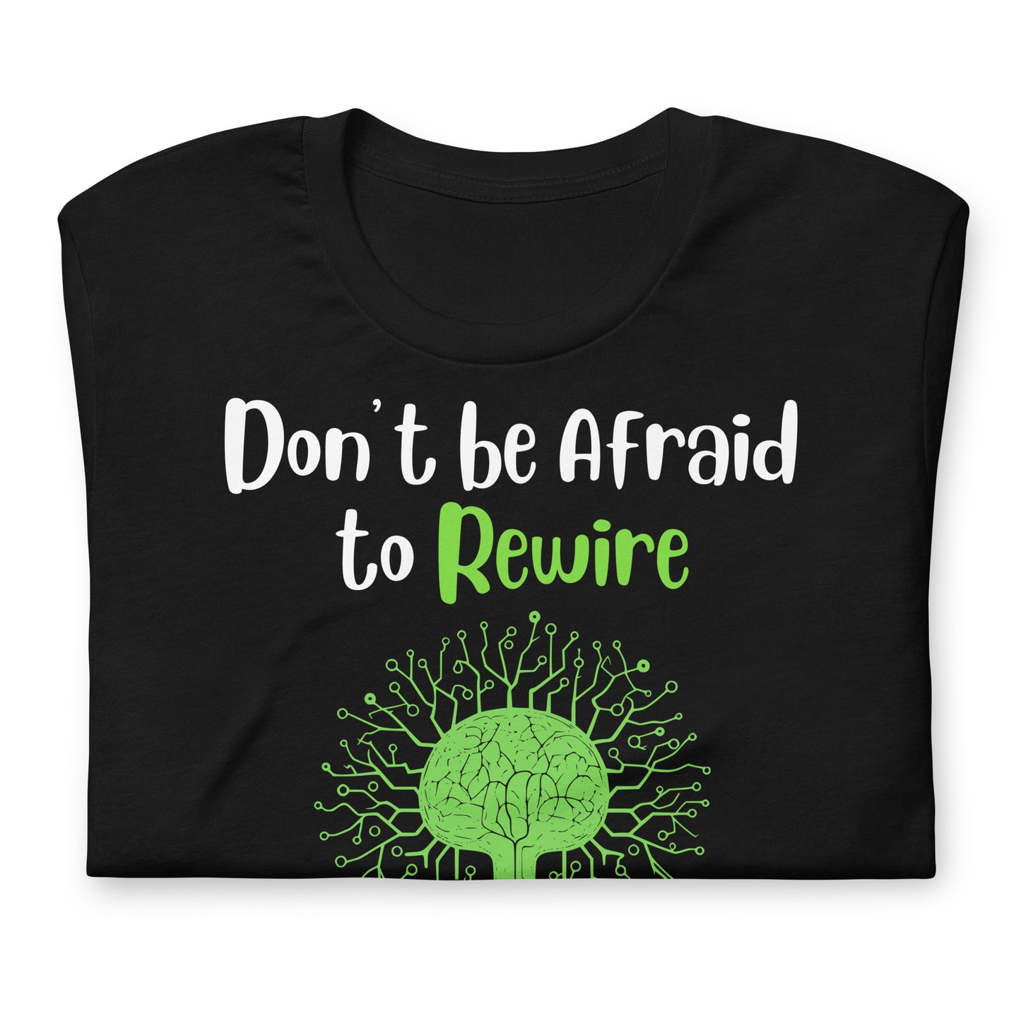 Don't Be Afraid to Rewire Your Mind Quality Cotton Bella Canvas Adult T-Shirt
